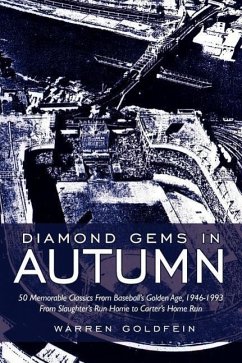 Diamond Gems In Autumn: 50 Memorable Classics From Baseball's Golden Age, 1946-1993 From Slaughter's Run Home to Carter's Home Run - Goldfein, Warren