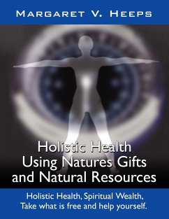 Holistic Health Using Nature's Gifts and Natural Resources - Heeps, Margaret V.