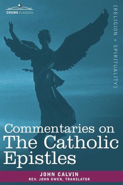 Commentaries on the Catholic Epistles - Calvin, John; Owen, Rev John