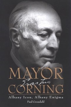 Mayor Corning: Albany Icon, Albany Enigma - Grondahl, Paul