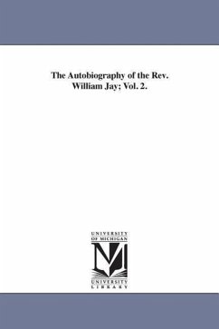 The Autobiography of the Rev. William Jay; Vol. 2. - Jay, William