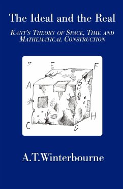 The Ideal and the Real - Kant's Theory of Space, Time and Mathematical Construction - Winterbourne, A T