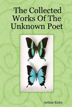 The Collected Works Of The Unknown Poet - Rider, Arthur