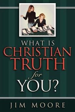 What is CHRISTIAN TRUTH for You? - Moore, Jim