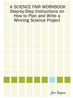 A Science Fair Workbook Step-By-Step Instructions on How to Plan and Write a Winning Science Project - Yeyna, Jon