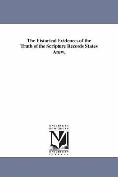 The Historical Evidences of the Truth of the Scripture Records States Anew, - Rawlinson, George