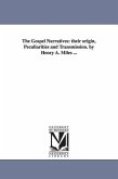 The Gospel Narratives: their origin, Peculiarities and Transmission. by Henry A. Miles ...