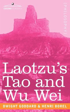 Laotzu's Tao and Wu Wei - Goddard, Dwight; Borel, Henri