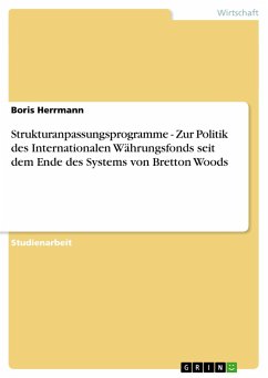 Strukturanpassungsprogramme - Zur Politik des Internationalen Währungsfonds seit dem Ende des Systems von Bretton Woods - Herrmann, Boris