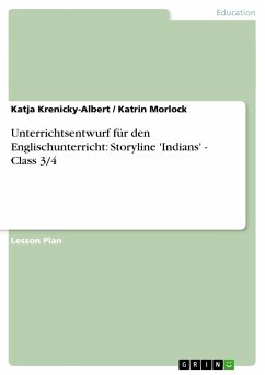 Unterrichtsentwurf für den Englischunterricht: Storyline 'Indians' - Class 3/4 - Morlock, Katrin;Krenicky-Albert, Katja
