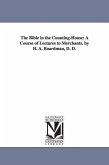 The Bible in the Counting-House: A Course of Lectures to Merchants. by H. A. Boardman, D. D.