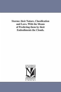 Storms: their Nature, Classification and Laws. With the Means of Predicting them by their Embodiments the Clouds. - Blasius, William