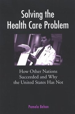 Solving the Health Care Problem: How Other Nations Succeeded and Why the United States Has Not - Behan, Pamela