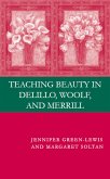 Teaching Beauty in DeLillo, Woolf, and Merrill