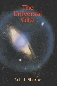 The Universal Gita: Western Images of the Bhagavad Gita a Bicentenary Survey - Sharpe, Eric J.