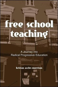 Free School Teaching: A Journey Into Radical Progressive Education - Morrison, Kristan Accles