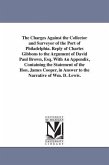 The Charges Against the Collector and Surveyor of the Port of Philadelphia. Reply of Charles Gibbons to the Argument of David Paul Brown, Esq. With An