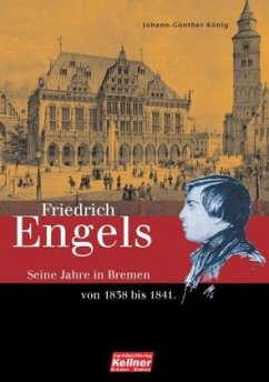 Friedrich Engels. Die Bremer Jahre 1838-1841 - König, Johann-Günther