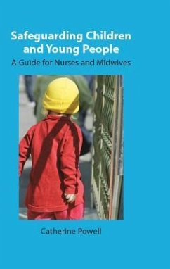 Safeguarding Children and Young People: A Guide for Nurses and Midwives - Powell, Catherine