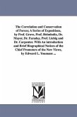 The Correlation and Conservation of Forces; A Series of Expositions, by Prof. Grove, Prof. Helmholtz, Dr. Mayer, Dr. Faraday, Prof. Liebig and Dr. Car