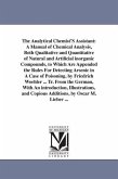 The Analytical Chemist'S Assistant: A Manual of Chemical Analysis, Both Qualitative and Quantitative of Natural and Artificial inorganic Compounds, to