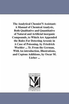 The Analytical Chemist'S Assistant: A Manual of Chemical Analysis, Both Qualitative and Quantitative of Natural and Artificial inorganic Compounds, to - Wfohler, Friedrich