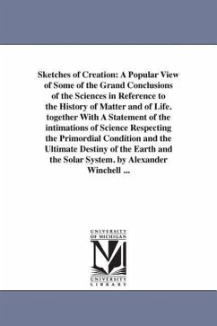 Sketches of Creation: A Popular View of Some of the Grand Conclusions of the Sciences in Reference to the History of Matter and of Life. tog - Winchell, Alexander