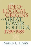 The Ideological Origins of Great Power Politics, 1789-1989