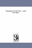 Telegraphy, by W. H. Preece ... and J. Sivewright ...