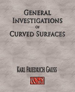 General Investigations Of Curved Surfaces - Unabridged - Carl Friedrich Gauss