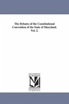 The Debates of the Constitutional Convention of the State of Maryland. Vol. 2. - Maryland Constitutional Convention
