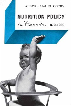Nutrition Policy in Canada, 1870-1939 - Ostry, Aleck Samuel
