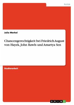 Chancengerechtigkeit bei Friedrich August von Hayek, John Rawls und Amartya Sen - Merkel, Julia