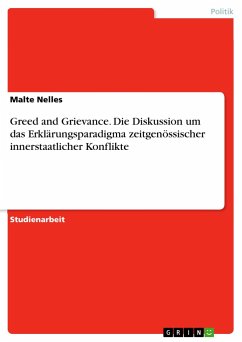 Greed and Grievance. Die Diskussion um das Erklärungsparadigma zeitgenössischer innerstaatlicher Konflikte - Nelles, Malte