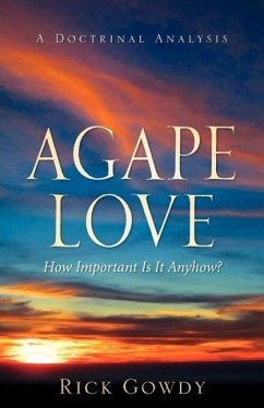 Agape-Love How Important Is It Anyhow? (a doctrinal analysis) - Gowdy, Rick