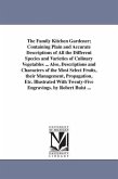 The Family Kitchen Gardener; Containing Plain and Accurate Descriptions of All the Different Species and Varieties of Culinary Vegetables ... Also, De