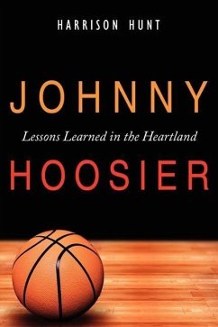 Johnny Hoosier: Lessons Learned in the Heartland - Hunt, Harrison
