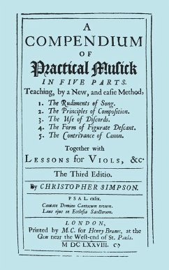 A Compendium of Practical Musick in Five Parts, Together with Lessons for Viols. [Music - Facsimile of 1678 Edition - Simpson, Christopher