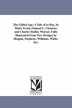 The Gilded Age; A Tale of to-Day, by Mark Twain (Samuel L. Clemens) and Charles Dudley Warner. Fully Illustrated From New Designs by Hoppin, Stephens, Williams, White, Etc. - Twain, Mark
