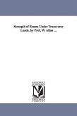 Strength of Beams Under Transverse Loads. by Prof. W. Allan ...
