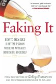 Faking It: How to Seem Like a Better Person Without Actually Improving Yourself