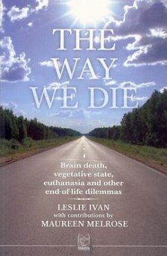 The Way We Die: Brain Death, Vegetative State, Euthanasia and Other End-Of-Life Dilemmas - Ivan, Leslie