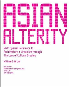 Asian Alterity: With Special Reference to Architecture and Urbanism Through the Lens of Cultural Studies - Lim, William S. W.