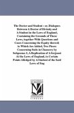 The Doctor and Student: or, Dialogues Between A Doctor of Divinity and A Student in the Laws of England, Containing the Grounds of Those Laws,