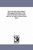 The Great Harmonia; Being A Philosophical Revelation of the Natural, Spiritual, and Celestial Universe. by andrew Jackson Davis.Vol. 3
