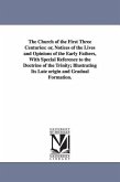 The Church of the First Three Centuries: or, Notices of the Lives and Opinions of the Early Fathers, With Special Reference to the Doctrine of the Tri