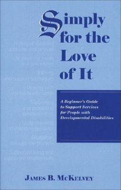 Simply for the Love of It: A Beginner's Guide to Support Services for People with Developmental Disabilities - McKelvey, James B.