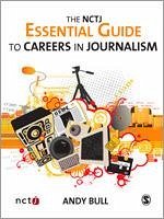 The NCTJ Essential Guide to Careers in Journalism - Bull, Andy