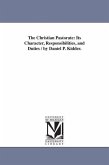 The Christian Pastorate: Its Character, Responsibilities, and Duties / by Daniel P. Kidder.