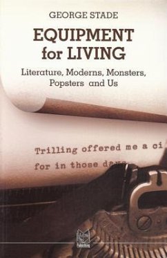 Equipment for Living: Literature, Moderns, Monsters, Popsters and Us - Stade, George